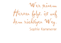 Wer seinem Herzen folgt, ist auf dem richtigen Weg Sophie Kammerer